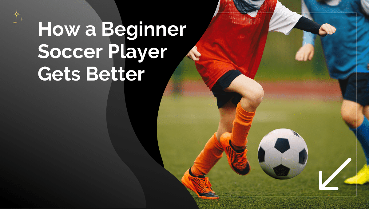 how a beginner soccer player gets better