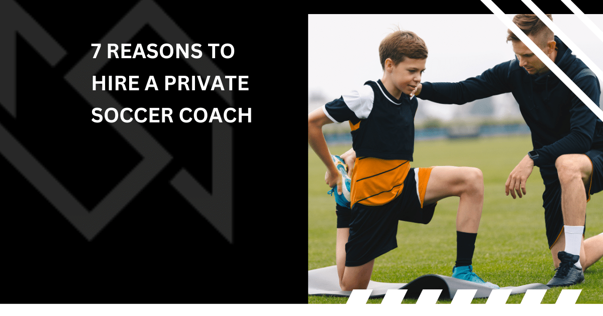 7 Reasons to Hire a Private Soccer Coach
