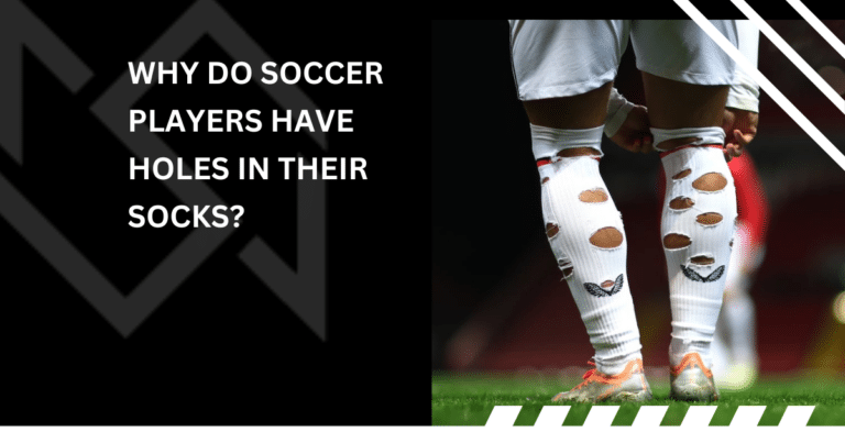Why Do Soccer Players Have Holes in Their Socks?