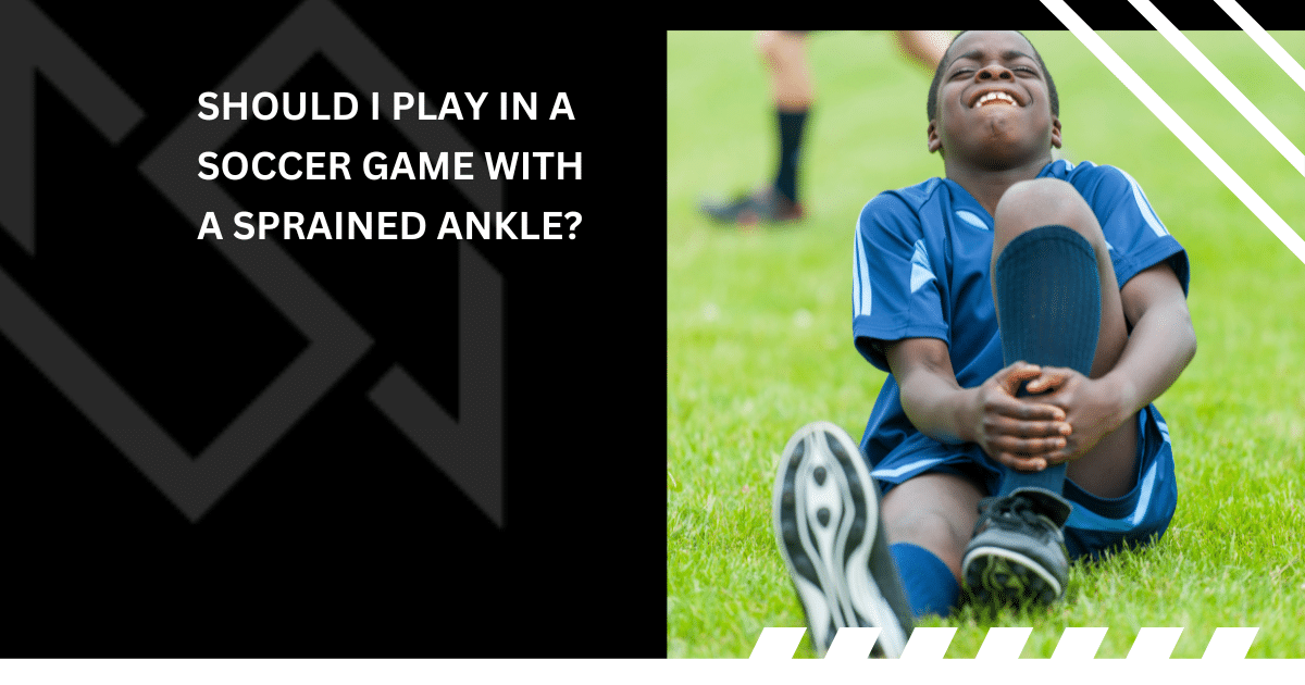 Should I Play in a Soccer Game With a Sprained Ankle
