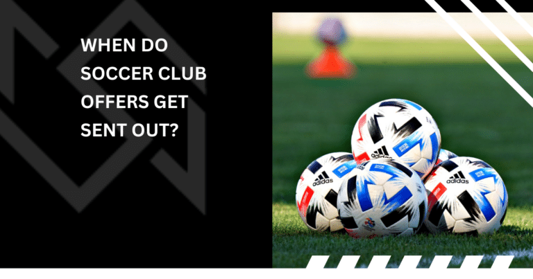 When Do Soccer Club Offers Get Sent Out?