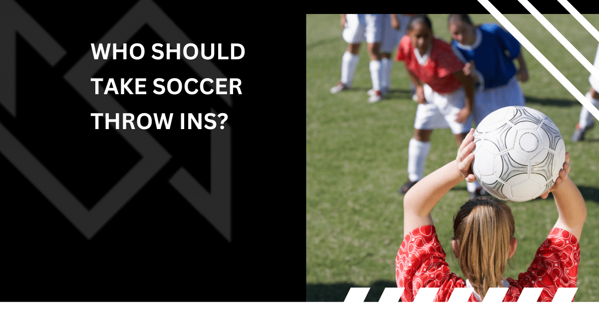 Who Should Take Soccer Throw Ins