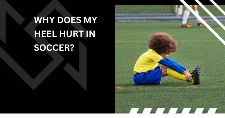 Why Does My Heel Hurt in Soccer?