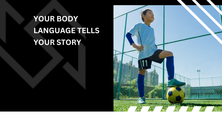 Your Body Language Tells Your Story