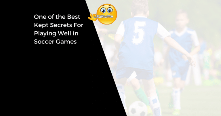 One of the Best Kept Secrets For Playing Well in Soccer Games