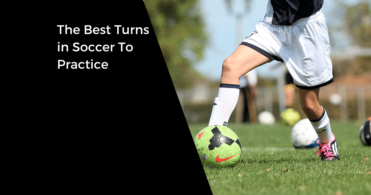 The Best Turns in Soccer To Practice