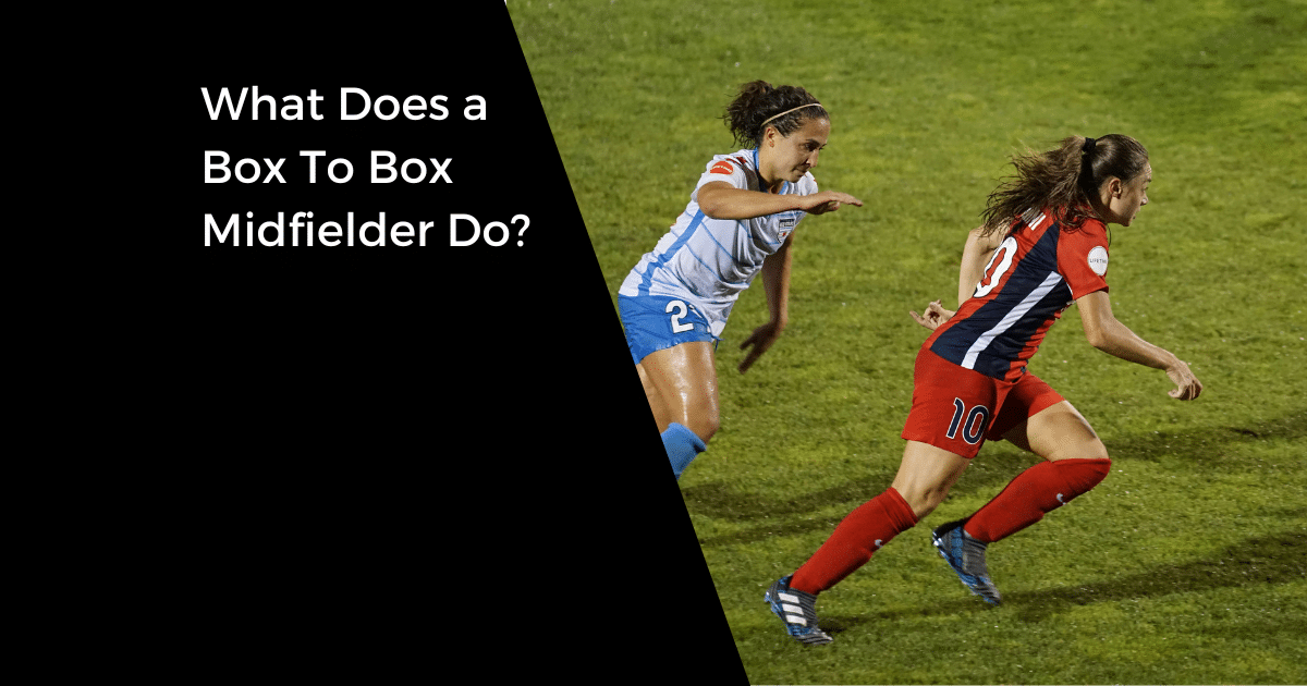 What Does a Box To Box Midfielder Do
